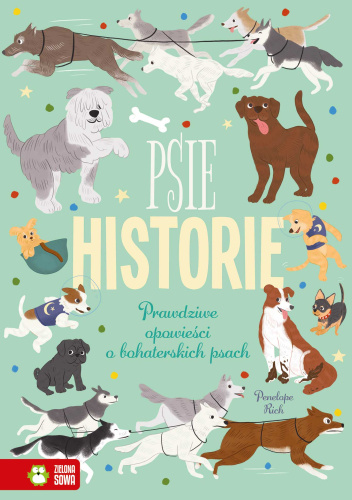 Psie historie. Prawdziwe opowieści o bohaterskich psach