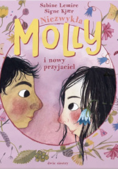 Okładka książki Niezwykła Molly i nowy przyjaciel Signe Kjær,&nbsp;Sabine Lemire
