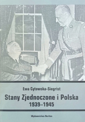 Okładka książki Stany Zjednoczone i Polska 1939-1945 autora Ewa Cytowska-Siegrist, 9788375432497