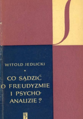 Okładka książki Co sądzić o freudyzmie i psychoanalizie? Witold Jedlicki