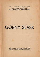 Okładka książki Górny Śląsk Stanisław Komar,&nbsp;Edward Rybarz,&nbsp;Aleksander Szczepański