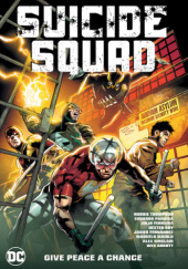 Okładka książki Suicide Squad: Give Peace a Chance Wes Abbott,&nbsp;Javier Fernandez,&nbsp;Julio Ferreira,&nbsp;Marcelo Maiolo,&nbsp;Eduardo Pansica,&nbsp;Alex Sinclair,&nbsp;Dexter Soy,&nbsp;Robbie Thompson