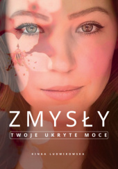 Okładka książki Zmysły - Twoje ukryte moce Kinga Ludwikowska