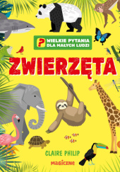 Okładka książki Wielkie pytania dla małych ludzi. Zwierzęta Claire Philip