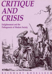 Okładka książki Critique and Crisis: Enlightenment and the Pathogenesis of Modern Society Reinhart Kosseleck