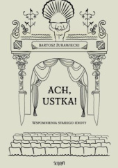 Okładka książki Ach, Ustka. Wspomnienia starego idioty Bartosz Żurawiecki