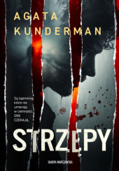 Okładka książki Strzępy Agata Kunderman