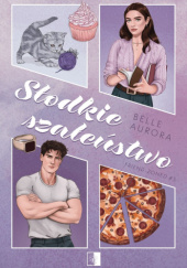 Okładka książki Słodkie szaleństwo Belle Aurora