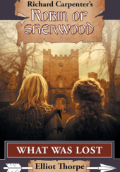 Okładka książki Richard Carpenters Robin of Sherwood - What Was Lost Elliot Thorpe