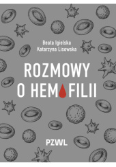 Okładka książki Rozmowy o hemofilii Beata Igielska,&nbsp;Katarzyna Lisowska