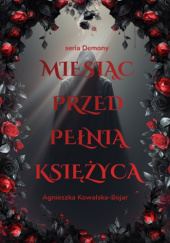 Okładka książki Miesiąc przed pełnią księżyca Agnieszka Kowalska-Bojar