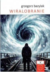 Okładka książki WIRALOBRANIE Grzegorz Bazylak