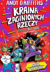 Okładka książki Kraina Zaginionych Rzeczy Andy Griffiths,&nbsp;Bill Hope