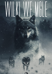 Okładka książki Wilki we mgle Artur Marciniszyn