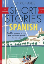Okładka książki Short Stories in Spanish for Beginners Volume 2: Read for Pleasure at Your Level, Expand Your Vocabulary and Learn Spanish the Fun Way! Olly Richards