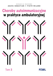 Okładka książki Choroby autoimmunizacyjne w praktyce ambulatoryjnej. Tom 3 Agata Sebastian,&nbsp;Piotr Wiland