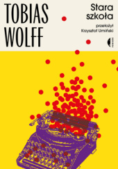 Okładka książki Stara szkoła Tobias Wolff