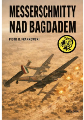 Okładka książki Messerschmitty nad Bagdadem Piotr R. Frankowski