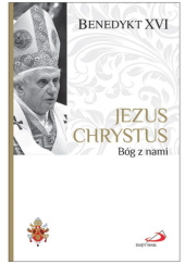 Okładka książki Jezus Chrystus. Bóg z nami Benedykt XVI
