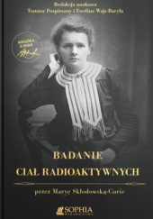 Badanie ciał radioaktywnych przez Maryę Skłodowską-Curie