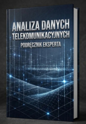 Okładka książki Analiza danych telekomunikacyjnych. Podręcznik eksperta. Grzegorz Mazgaj
