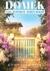 Okładka książki Domek nad Jeziorem Borzymskim Agnieszka Łepki