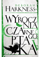 Okładka książki Wyrocznia czarnego ptaka Deborah Harkness