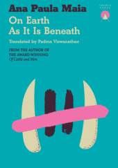 Okładka książki On Earth As It Is Beneath Ana Paula Maia