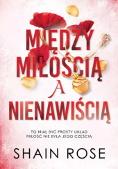 Okładka książki Między miłością a nienawiścią Shain Rose