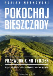 Okładka książki Pokochaj Bieszczady. Przewodnik na tydzień Adrian Markowski