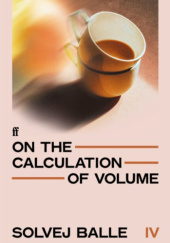 Okładka książki On the Calculation of Volume (Book IV) Solvej Balle
