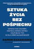 Okładka książki Sztuka życia bez pośpiechu. Zapanuj nad chaosem, odzyskaj spokój umysłu i skup się na tym, co dla Ciebie najważniejsze Damon Zahariades