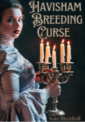 Okładka książki The Havisham Breeding Curse Kate Rivenhall