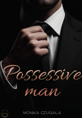Okładka książki Possessive man Monika Czugała