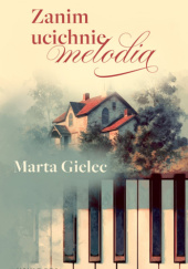 Okładka książki Zanim ucichnie melodia Marta Gielec