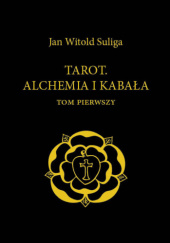 Okładka książki Tarot. Alchemia i kabała. Tom Pierwszy Jan Witold Suliga