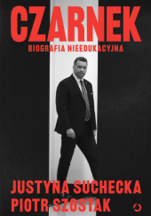 Okładka książki Czarnek. Biografia nieedukacyjna Justyna Suchecka,&nbsp;Piotr Szostak