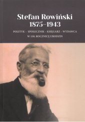 Okładka książki Stefan Rowiński 1875-1943. Polityk - społecznik - księgarz - wydawca w 150. rocznicę urodzin Witold Banach,&nbsp;Jerzy Pietrzak
