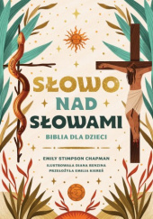 Słowo nad słowami. Biblia dla dzieci - Emily Stimpson Chapman
