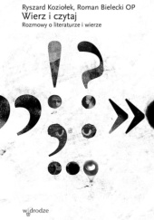 Okładka książki Wierz i czytaj. Rozmowy o literaturze i wierze Roman Bielecki OP, Ryszard Koziołek