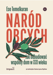 Naród obcych. Jak odbudować wspólny dom w XXI wieku