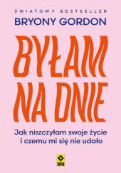 Okładka książki Byłam na dnie autora Bryony Gordon, 9788384001509