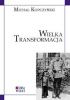 Okładka książki Wielka transformacja: badania nad uwarstwieniem społecznym i standardem życia w Królestwie Polskim 1866-1913 w świetle pomiarów antropometrycznych poborowych Michał Kopczyński