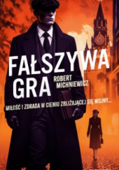 Okładka książki Fałszywa gra Robert Michniewicz
