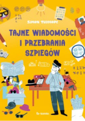 Okładka książki Tajne wiadomości i przebrania szpiegów Simon Tudhope