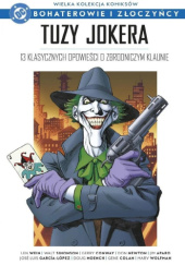 Okładka książki Tuzy Jokera: 13 klasycznych opowieści o zbrodniczym klaunie. Jim Aparo,&nbsp;Gene Colan,&nbsp;Gerry Conway,&nbsp;José Luis García-López,&nbsp;Paul Levitz,&nbsp;Doug Moench,&nbsp;Don Newton,&nbsp;Len Wein,&nbsp;Marv Wolfman