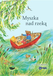 Okładka książki Myszka nad rzeką Alice Melvin