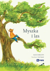 Okładka książki Myszka i las Alice Melvin