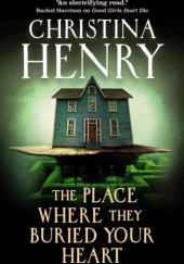 Okładka książki The Place Where They Buried Your Heart Christina Henry