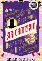 Okładka książki Apparently, Sir Cameron Needs to Die Greer Stothers